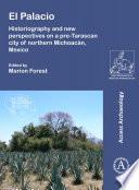 Libro El Palacio: Historiography and new perspectives on a pre-Tarascan city of northern Michoacán, Mexico