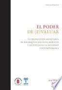 Libro El poder de (e)valuar. La producción monetaria de jerarquías sociales, morales y estéticas en la sociedad contemporánea