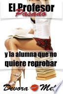 Libro El Profesor Pasado y la alumna que no quiere reprobar