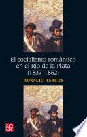 Libro El socialismo romántico en el Río de la Plata (1837-1852)