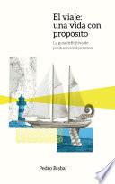 Libro El Viaje: Una vida con propósito. La guía definitiva de productividad personal