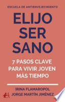 Libro Elijo ser sano: 7 pasos clave para vivir joven más tiempo