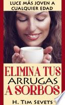 Libro Elimina tus arrugas a sorbos; luce más joven a cualquier edad