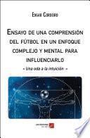 Libro Ensayo de una comprensión del fútbol en un enfoque complejo y mental para influenciarlo