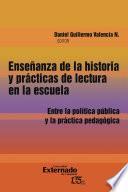 Libro Enseñanza de la historia y prácticas de lectura en la escuela. Entre la política pública y la práctica pedagógica