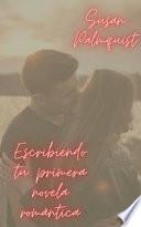Libro Escribiendo tu primera novela romántica