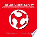 Libro Fablab Global Survey. Resultados de Un Estudio Sobre El Desarrollo de La Cultura Colaborativa.