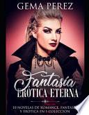 Libro Fantasía Erótica Eterna: 10 Novelas de Romance, Fantasía Y Erótica En 1 Colección