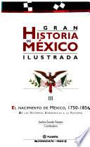 Libro Gran historia de México ilustrada: El nacimiento de México, 1750-1856