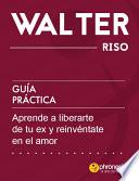 Libro Guía práctica: Aprende a liberarte de tu ex y reinvéntate en el amor