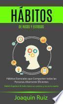 Libro Hábitos de Ricos y Exitosos: Hábitos Esenciales que Comparten todas las Personas Altamente Eficientes (Habits Español: El éxito tiene un camino y no es la suerte)