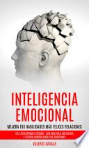 Libro Inteligencia emocional: Mejora tus habilidades más felices relaciones (Self Development Español: Vuélvase más inteligente y exitoso controlando sus emociones)