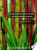 Libro La agroindustria cañera cubana: transformaciones recientes