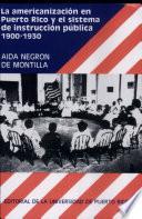 Libro La americanización de Puerto Rico y el sistema de instrucción pública, 1900-1930
