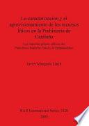 Libro La caracterización y el aprovisionamiento de los recursos abióticos en la prehistoria de Cataluña