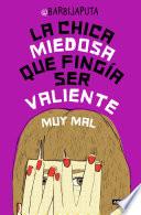 Libro La chica miedosa que fingía ser valiente muy mal