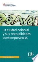 Libro La ciudad colonial y sus textualidades contemporáneas