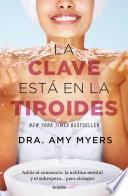 Libro La Clave Está En La Tiroides: Adiós Al Cansancio, La Neblina Mental Y El Sobrepe So...Para Siempre / Why You Feel Tired, Brain-Fogged, and Overweight
