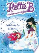 Libro La cola de la sirena (Hattie B. La veterinaria mágica 4)