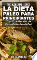 Libro La Dieta Paleo Para Principiantes ¡Top 30 de Recetas de Pasta Paleo Reveladas!
