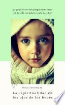 Libro La Espiritualidad en los ojos de los bebes