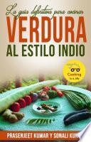 Libro La guía definitiva para cocinar verdura al estilo indio