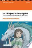 Libro La imaginación tangible. Una historia esencial del cine de animación