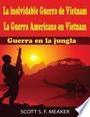 Libro La inolvidable Guerra de Vietnam: La Guerra Americana en Vietnam - Guerra en la jungla