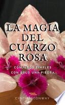 Libro La Magia del Cuarzo Rosa: Conjuros Simples Con Solo Una Piedra