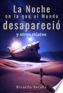 Libro La Noche en la que el Mundo desapareció y otros relatos