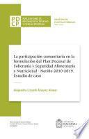 Libro La participación comunitaria en la formulación del plan decenal de soberanía y seguridad alimentaria y nutricional, Nariño 2010-2019. Estudio de caso