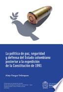 Libro La política de paz, seguridad y defensa del Estado colombiano posterior a la expedición de la Constitución de 1991