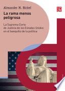 Libro La rama menos peligrosa. La Suprema Corte de Justicia de los Estados Unidos en el banquillo de la política