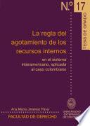 Libro La regla del agotamiento de los recursos internos en el sistema interamericano, aplicada al caso colombiano