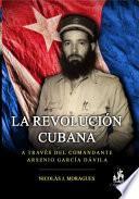 Libro La Revolución cubana, a través del Comandante Arsenio García Dávila