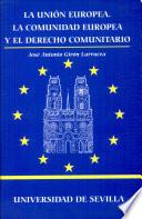 Libro La Unión Europea, la Comunidad Europea y el derecho comunitario