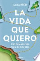 Libro La vida que quiero: Una hoja de ruta hacia tu felicidad / The Life I Want. A Roa d Map to Happiness