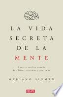 Libro La Vida Secreta de la Mente/the Secret Life of the Mind: How Your Brain Thinks, Feels, and Decides