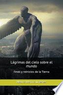 Libro Lágrimas del Cielo Sobre El Mundo: Fines y Reinicios de la Tierra