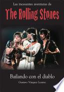Libro Las incesantes aventuras de los Rolling Stones : bailando con el diablo