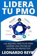 Libro Lidera Tu Pmo: Las Mejores Prácticas Para Liderar Una Oficina de Gestión de Proyectos