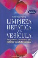 Libro Limpieza Hepatica y de la Vesicula: Una Poderosa Herramienta de Autoayuda Para Aumentar su Salud y Bienestar = The Amazing Liver & Gallblader Flush