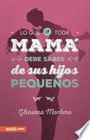 Libro Lo Que Toda Mamá Debe Saber de Sus Hijos Pequeños