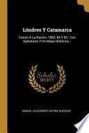 Libro Lóndres Y Catamarca: Cartas Á La Nación, 1883, 84 Y 85: Con Apéndices Y Un Mapa Histórico...