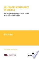 Libro Los Comites Hospitalarios de Bioetica: Una Comprension Trialista y Transdisciplinaria Desde El Derecho de La Salud