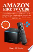 Libro Manual de usuario Amazon Fire TV Cube: Cómo configurarlo, y mucho más