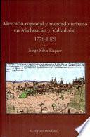 Libro Mercado regional y mercado urbano en Michoacán y Valladolid, 1778-1809