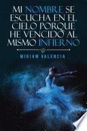 Libro Mi Nombre Se Escucha En El Cielo Porque He Vencido Al Mismo Infierno