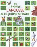 Libro Mi Primer Larousse De Los Como Se Hace?/ My First Larousse of How Is It Made?