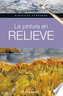Libro Miniguías Parramón. La pintura en relieve